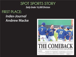 SPOT SPORTS STORY
DailyUnder16,000Division
FIRST PLACE:
Index-Journal
Andrew Macke
B
BOB STONER | LANDER UNIVERSITY
Lander’s Weston Lawing (39) celebrates his lead-off home run in the bottom of the first inning Tuesday against Erskine. It was Lawing’s first start since being told he might never play
baseball again after a shoulder injury March 14.
Lawing returns from career-threatening injury to power Lander past Erskine
Twelve days ago, Weston Lawing
was told he would never play baseball
again.
Tuesday night, the Lander Univer-
sity senior outfielder started against
Erskine as the Bearcats’ designated
hitter batting lead-off. 
And in the bottom of the first
inning in the first at-bat of his first
start since being told he would not
play again, Lawing hammered the
first pitch he saw over the right-field
fence to spark the Bearcats to a 12-6
romp against the visiting Fleet.
“The longer I’m around Weston
Lawing, the more I’m not surprised
by anything he does,” Lander coach
Kermit Smith said. “He’s who you
want your daughter to bring home.
He’s everything we talk about in our
program. He’s an exceptional person,
an exceptional hard-worker and an
exceptional player. Everything about
his life is really incredible.
“I’m blessed to coach him.”
Playing against GRU Augusta on
March 14, the Lander University
outfielder walked in his first at-bat.
Leading off first base, Lawing dove
back into the bag to avoid a pick-off
By ANDREW MACKE
amacke@indexjournal.com
THECOMEBACK
See COMEBACK, page 3B
 