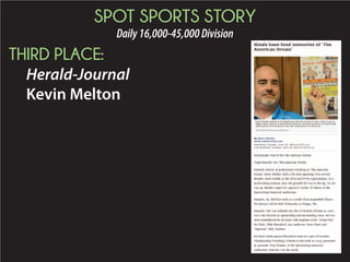SPOT SPORTS STORY
Daily16,000-45,000Division
THIRD PLACE:
Herald-Journal
Kevin Melton
 