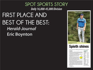 SPOT SPORTS STORY
Daily16,000-45,000Division
THE MASTERS
By ERIC BOYNTON
eric.boynton@shj.com
AUGUSTA, Ga. — Billy Horschel’s blasphemy regarding the
most revered stretch on golf’s most saintly grounds was totally
excusable because there certainly appeared to be higher forces
at work than just a 21-year-old playing golf.
“It’s Jordan’s Corner, it’s no more Amen Corner,” said
Horschel in regards to Masters ﬁrst-round leader Jordan Spi-
eth’s dominant play that included some other-
worldly happenings around the nicknamed trio
of holes at Nos. 11-13.
Spieth arrived at Augusta National as one
of the favorites to win the Masters after he ﬁn-
ished tied for second in last year’s debut, but
nobody could’ve predicted Thursday’s perfor-
mance that opened golf’s biggest event with a
bang. The Texan’s 8-under-par 64 missed the
low 18-hole scoring record by one shot in taking a three-shot
lead over a foursome tied for second.
Spieth was asked about some of Horschel’s good-natured rib-
bing during the round and said after the pairing had made their
way around Amen Corner, Horschel told him he needed a tape
recorder that just plays, “Nice hole, Jordan” on each tee box.
All this regarding a guy who Tigers Woods joked “was still
in diapers” when Woods won the ﬁrst of his four green jackets
and about whom Ernie Els (one of those currently sharing sec-
ond) was reminded that his 21st Masters appearance matches
the leader’s age.
Spieth shines
Young Texan uses ability, good breaks in first-round 64
Leaderboard
First round
Jordan Spieth 32-32—64
Charley Hoffman 34-33—67
Justin Rose 33-34—67
Ernie Els 34-33—67
Jason Day 34-33—67
Russ Henley 33-35—68
Sergio Garcia 34-34—68
Bill Haas 33-36—69
Webb Simpson 33-36—69
Paul Casey 33-36—69
Ryan Palmer 32-37—69
Notable
Dustin Johnson 36-34—70
Phil Mickelson 34-36—70
Tom Watson 36-35—71
Bubba Watson 34-37—71
Rory McIlroy 36-35—71
Tiger Woods 37-36—73
Ben Martin 39-35—74
TV today: 3 p.m., ESPN
◆ See local wrapup for Bill
Haas, Ben Martin, B5
◆ See scores, tee times, B2
Jordan Spieth smiles during his 8-under
trip around Augusta National on Thursday.
CHRIS CARLSON/AP
◆ SEE MASTERS PAGE B5
 