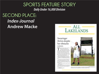 SPORTS FEATURE STORY
DailyUnder16,000Division
SECOND PLACE:
Index-Journal
Andrew Macke ALL
LAKELANDS
Swearinger
thrives despite
her obstacles
T
ianna Swearinger battled more than her
opponents on the court this year.
The Greenwood High School senior
capped off her stellar career by averag-
ing 16.2 points, 5.4 rebounds and 3.2 assists to lead
the Eagles to another playoff berth. Swearinger
was named All-State for the second year in a row,
All-Region 1-AAAA for the third year in a row
and earned a spot on the South Carolina team that
played a North Carolina squad Saturday at Myrtle
Beach in the Carolinas All Star Classic.
Add to that being named the Index-Journal’s
Lakelands Girls Basketball Player of the Year, and
Swearinger’s list of accomplishments is extensive.
And she did it while fighting through fibromyal-
gia.
“I feel good. I have no regrets,” Swearinger said.
“I am very blessed and honored for every accom-
plishment that God has allowed me to have with
my condition. I work hard every single year. Every
single year, I add harder stuff to my workouts, and I
think it paid off.
“It might not have went like I wanted it to go, but
I think it went great.”
Fibromyalgia is a disorder characterized by wide-
spread pain throughout the body accompanied by
fatigue and sleep, memory and mood issues. It is
By ANDREW MACKE
amacke@indexjournal.com
MADDY JONES | INDEX-JOURNAL
Greenwood senior Tianna Swearinger, the Lakelands Girls Basketball Player of the Year, will
be joining the women’s basketball team at Charleston Southern this fall.See OBSTACLES, page 3B
 