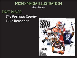 MIXED MEDIA ILLUSTRATION
OpenDivision
FIRST PLACE:
The Post and Courier
Luke Reasoner FOOTBALL
2015
PREVIEW
Inside
 