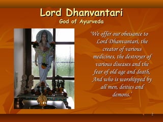 Lord Dhanvantari
   God of Ayurveda

             ‘We offer our obeisance to
               Lord Dhanvantari, the
        ...