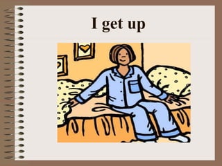I get up 