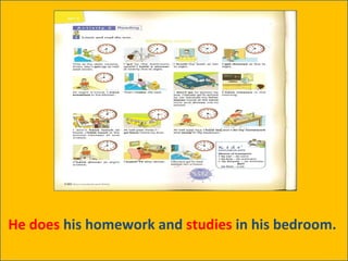 He does  his homework and  studies  in his bedroom.  