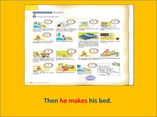 Then  he makes  his bed.  