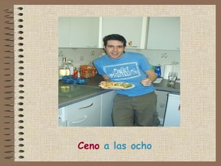 Ceno  a las ocho 