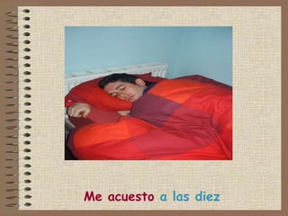 Me acuesto  a las diez 