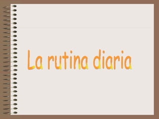 La rutina diaria 