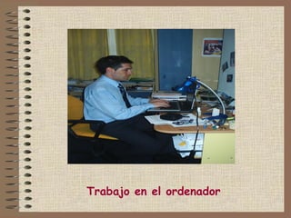 Trabajo en el ordenador
 
