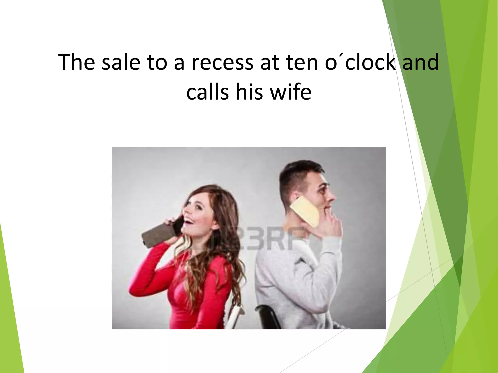The sale to a recess at ten o´clock and
calls his wife
 