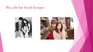 She calls her friend Enrique
 