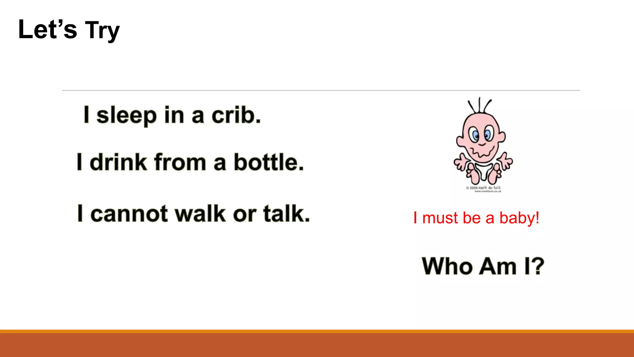 I must be a baby!
Let’s Try