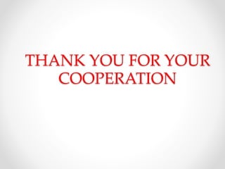 THANK YOU FOR YOUR
COOPERATION
 