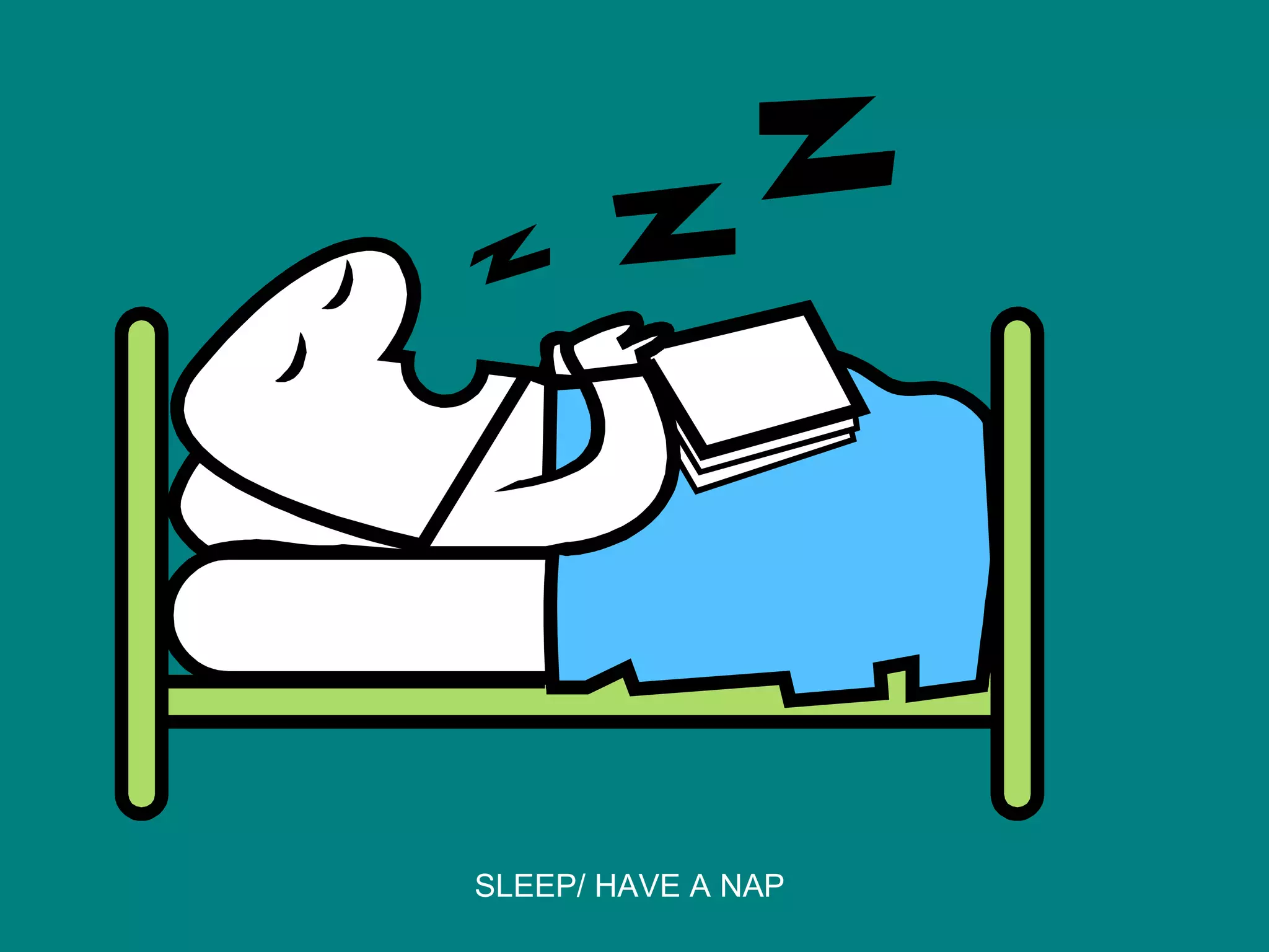 SLEEP/ HAVE A NAP