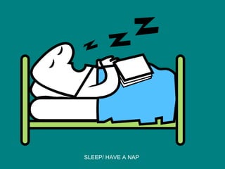 SLEEP/ HAVE A NAP 
