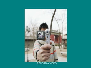 RECORD A VIDEO 