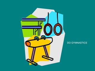 DO GYMNASTICS 