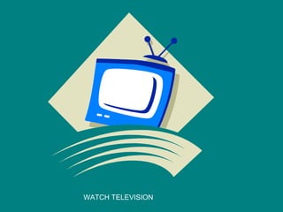 WATCH TELEVISION 