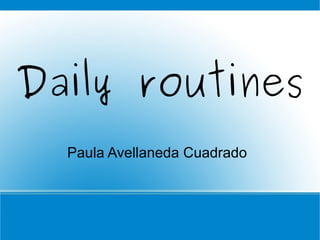 Daily routines Paula Avellaneda Cuadrado 