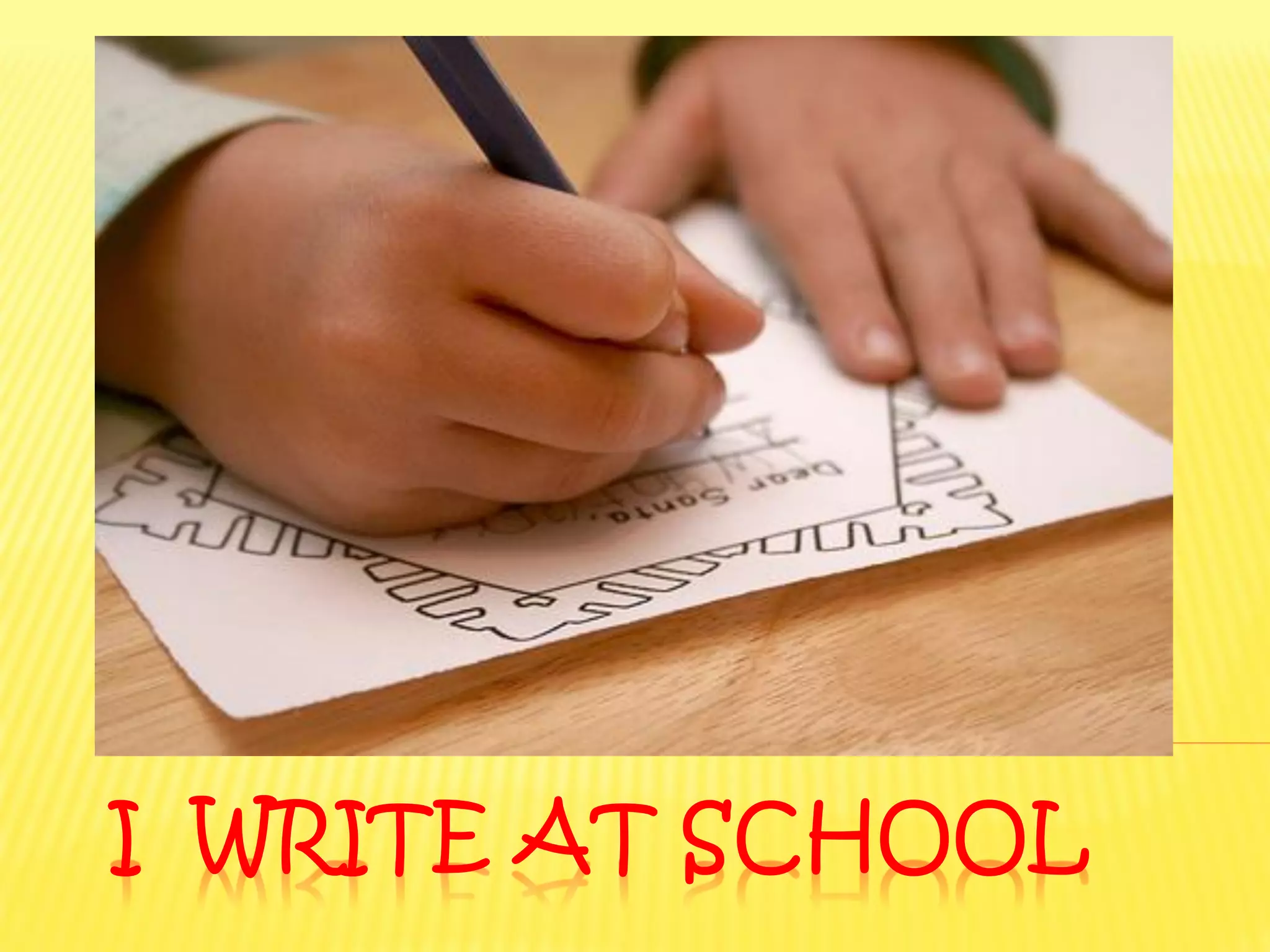 I WRITE AT SCHOOL