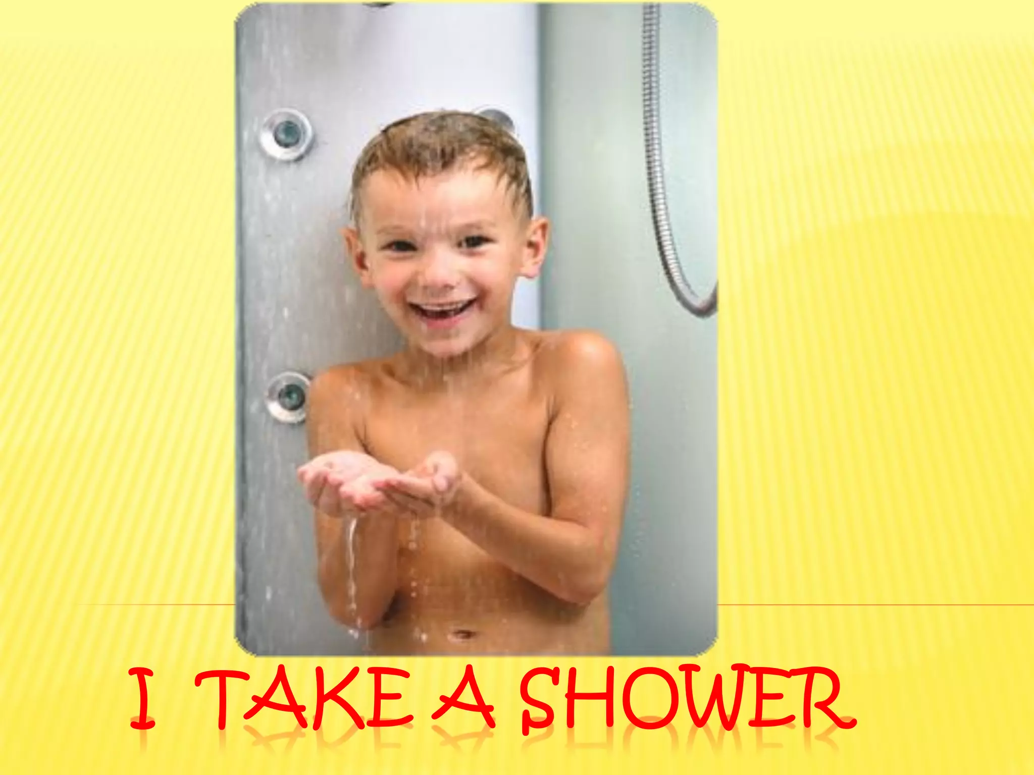 I TAKE A SHOWER