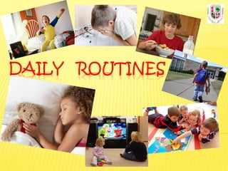 DAILY ROUTINES
 