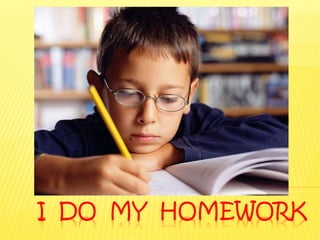 I DO MY HOMEWORK
 