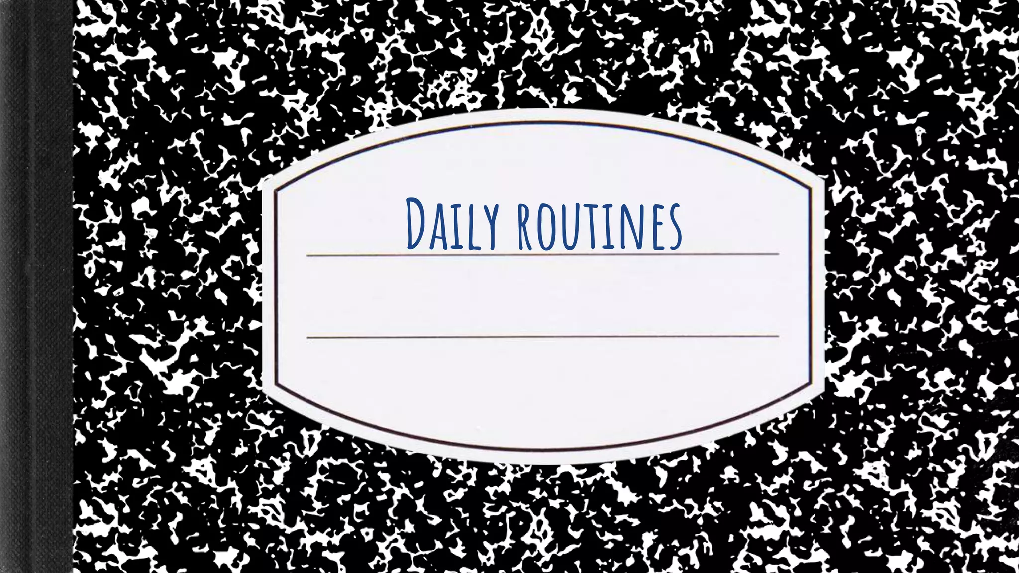 Daily routines