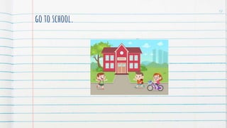 go to school.
17