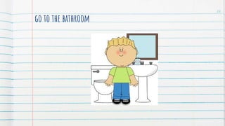 go to the bathroom
22