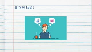 check my emails
24