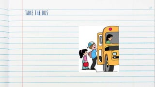 take the bus
25