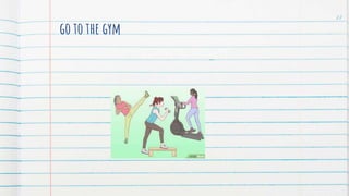 go to the gym
27