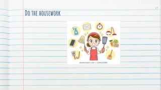Do the housework
29