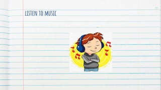 listen to music
35