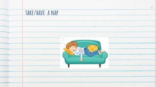 take/have a nap
37