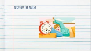 turn off the alarm
9