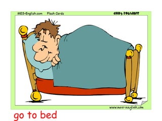 go to bed
 