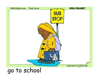 go to school