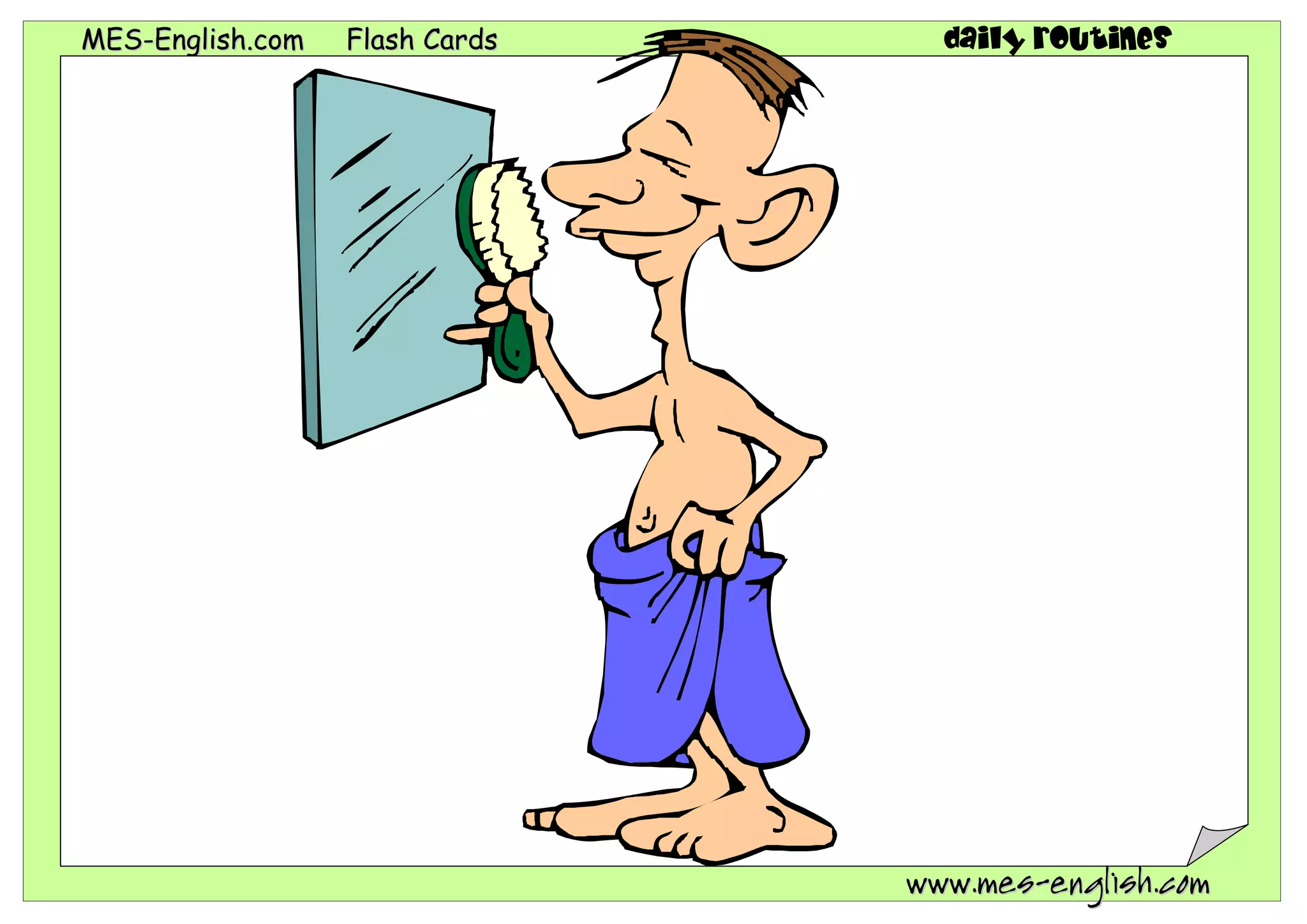 MMEESS--EEnngglliisshh..ccoomm FFllaasshh CCaarrddss daily routines
wwwwww..mmeess--eenngglliisshh..ccoomm
 