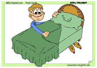 MMEESS--EEnngglliisshh..ccoomm FFllaasshh CCaarrddss daily routines
wwwwww..mmeess--eenngglliisshh..ccoomm
 