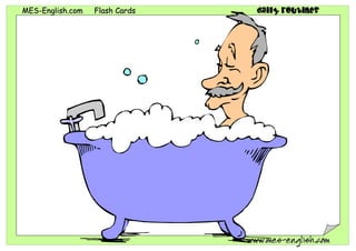 MMEESS--EEnngglliisshh..ccoomm FFllaasshh CCaarrddss daily routines
wwwwww..mmeess--eenngglliisshh..ccoomm
 