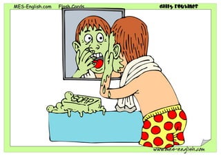 MMEESS--EEnngglliisshh..ccoomm FFllaasshh CCaarrddss daily routines
wwwwww..mmeess--eenngglliisshh..ccoomm
 