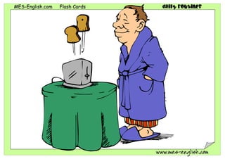 MMEESS--EEnngglliisshh..ccoomm FFllaasshh CCaarrddss daily routines
wwwwww..mmeess--eenngglliisshh..ccoomm
 