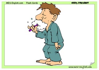 MMEESS--EEnngglliisshh..ccoomm FFllaasshh CCaarrddss daily routines
wwwwww..mmeess--eenngglliisshh..ccoomm
 