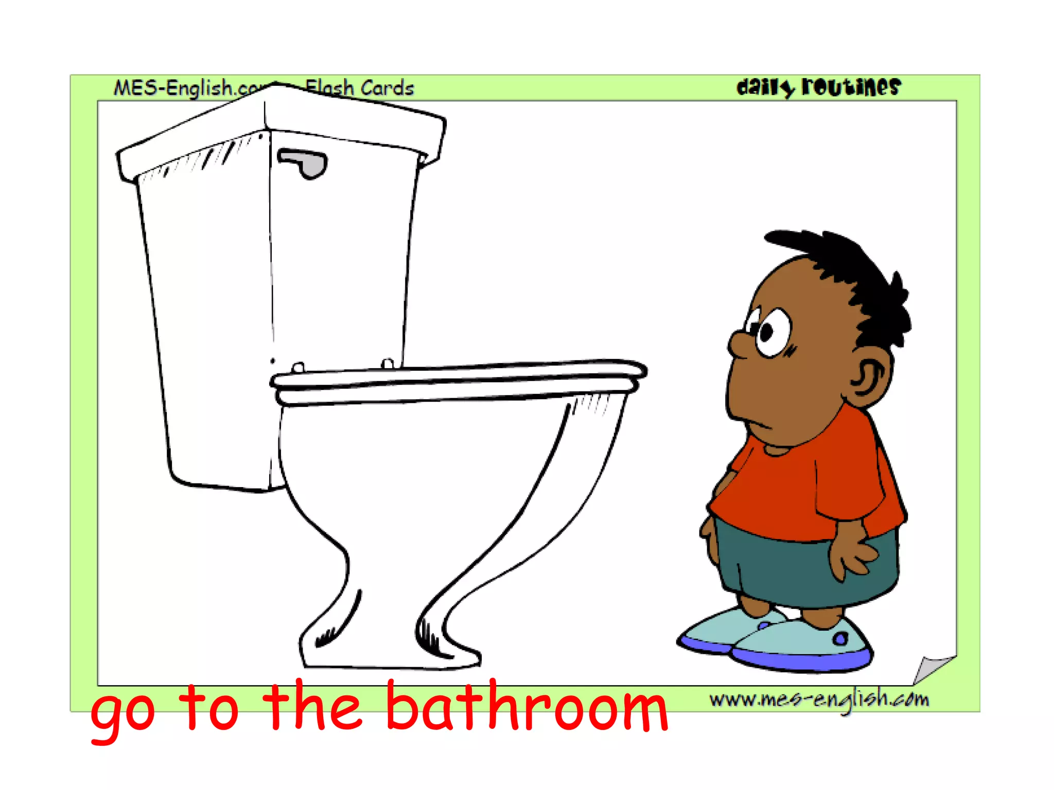 go to the bathroom
 