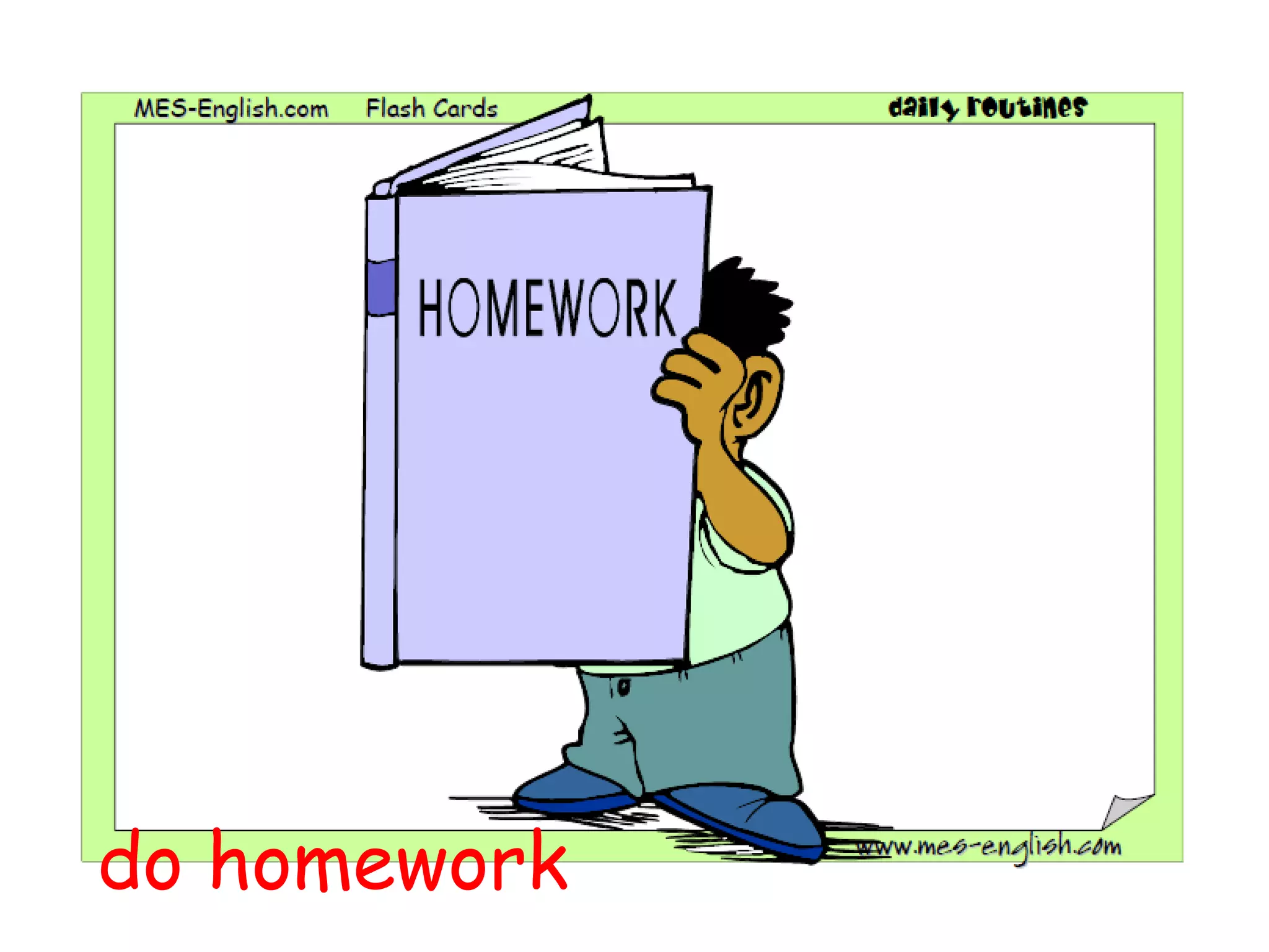 do homework
 