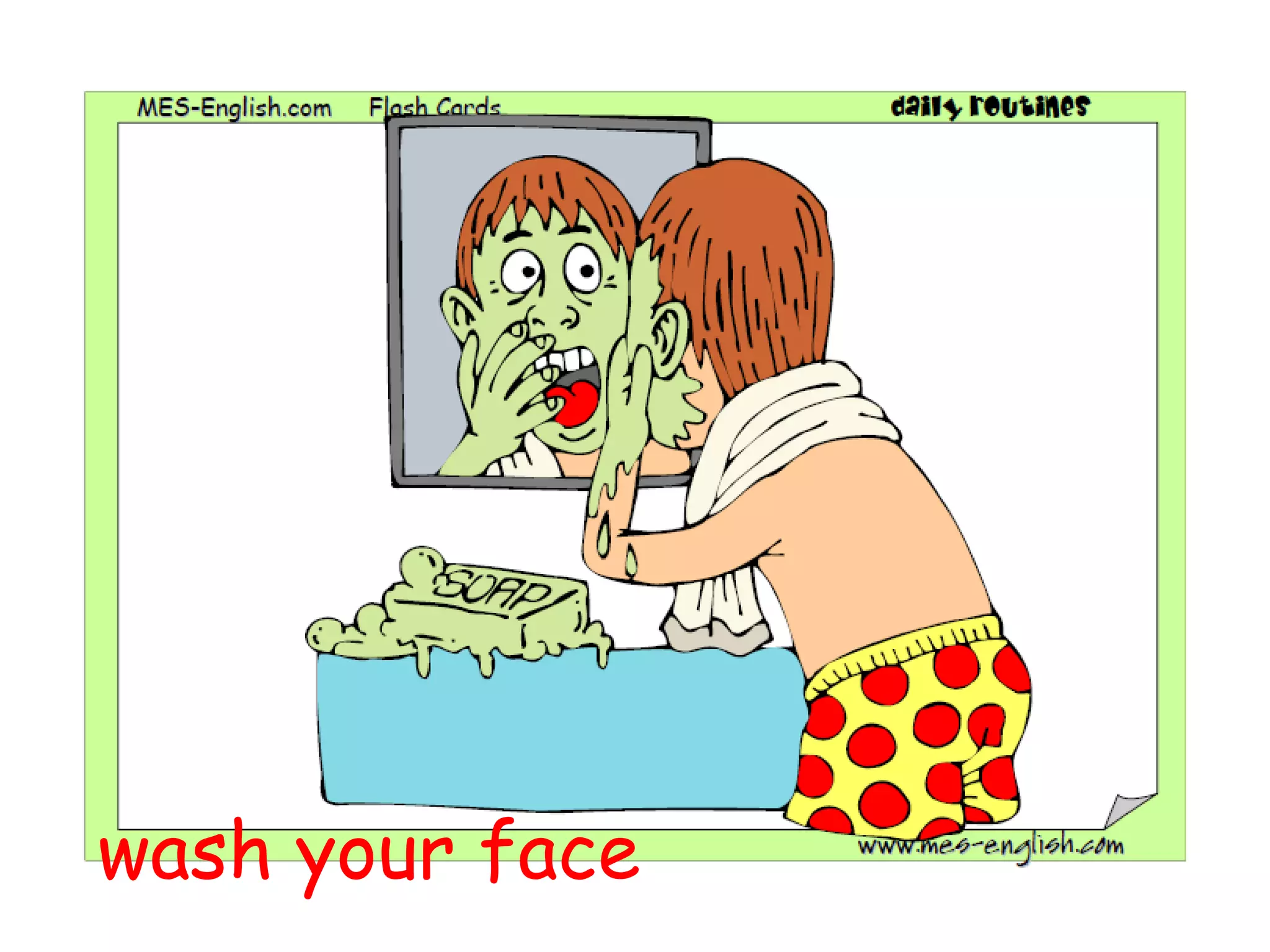 wash your face
 