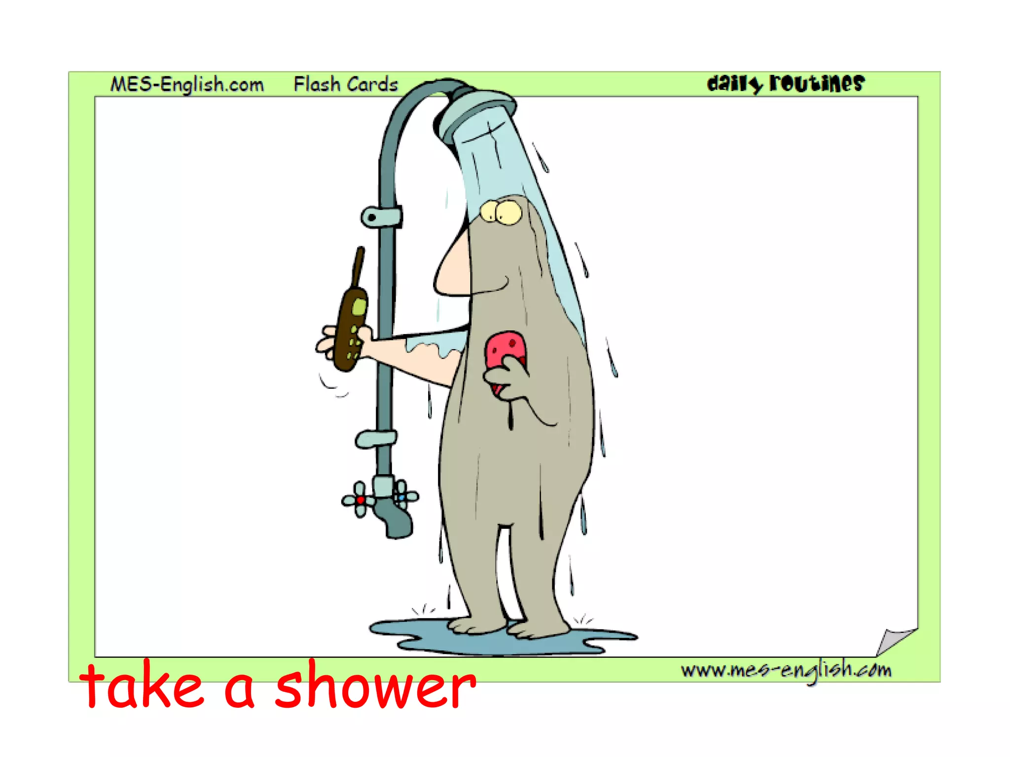 take a shower
 