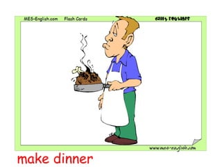 make dinner
 
